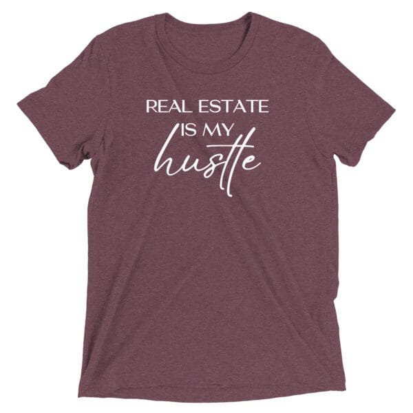 Bella + Canvas - Real Estate is My Hustle - Realtor T-shirt