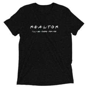 Bella + Canvas - Friends Theme - I'll Be There For You - Realtor T-shirt