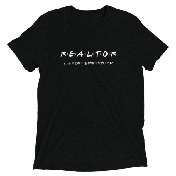 Bella + Canvas - Friends Theme - I'll Be There For You - Realtor T-shirt